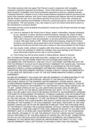 Page 8278
This limited warranty shall only apply if the Product is used in conjunction with compatible 
computers, peripheral equipment and software.  Ca non USA shall have no responsibility for such 
items except for compatible Canon brand peripheral equipment covered by a separate warranty 
(“Separate Warranty”). Repairs of such Canon brand peripheral equipment shall be governed by the 
terms of the Separate Warranty. Non-Canon brand equipment and software that may be distributed 
with the Product are sold...