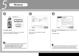 Page 142
654
5
Click Install .
Move the cursor over items to display 
explanations. Installation starts.
Follow any on-screen instructions to install the software.
•
Read the  License Agreement  screen carefully and 
click  Yes.
Click 
Easy Install .
The drivers, application software, and on-screen 
manuals are installed automatically.
If you want to select particular items to install, 
click Custom Install and follow the on-screen 
instructions to proceed with the installation.
•
Windows
 