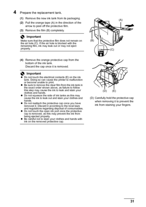 Page 3531
Routine Maintenance
4Prepare the replacement tank.
(1) Remove the new ink tank from its packaging.
(2) Pull the orange tape (A) in the direction of the 
arrow to peel off the protective film.
(3) Remove the film (B) completely.
(4) Remove the orange protective cap from the 
bottom of the ink tank.
Discard the cap once it is removed.
Important
Make sure that the protective film does not remain on 
the air hole (C). If the air hole is blocked with the 
remaining film, ink may leak out or may not eject...