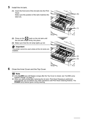 Page 3632Routine Maintenance
5Install the ink tank.
(1)Insert the front end of the ink tank into the Print 
Head.
Make sure the position of the tank matches the 
label (A).
(2) Press on the   mark on the ink tank until 
the ink tank snaps firmly into place.
(3) Make sure that the ink lamp lights up red.
6Close the Inner Cover and the Top Cover.
Important
The printer cannot be used unless all the ink tanks are 
installed.
Note
zIf the  ALARM  lamp still flashes orange after the Top Cover is closed, see “ALARM...