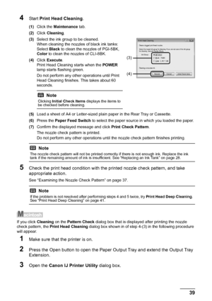 Page 4339
Routine Maintenance
4Start  Print Head Cleaning .
(1)Click the  Maintenance  tab.
(2) Click  Cleaning .
(3) Select the ink group to be cleaned.
When cleaning the nozzles  of black ink tanks:
Select  Black to clean the nozzles of PGI-5BK, 
Color  to clean the nozzles of CLI-8BK.
(4) Click  Execute .
Print Head Cleaning starts when the  POWER 
lamp starts flashing green.
Do not perform any other operations until Print 
Head Cleaning finishes. This takes about 60 
seconds.
(5) Load a sheet of A4 or...