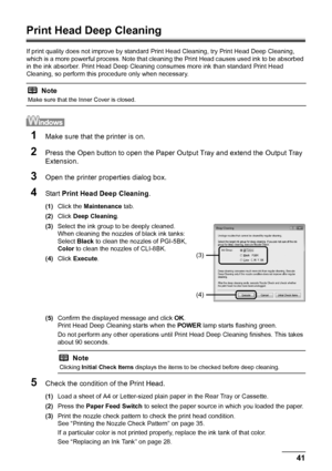 Page 4541
Routine Maintenance
Print Head Deep Cleaning
If print quality does not improve by standard  Print Head Cleaning, try Print Head Deep Cleaning, 
which is a more powerful process. Note that cl eaning the Print Head causes used ink to be absorbed 
in the ink absorber. Print Head Deep Cleaning consumes more ink than standard Print Head 
Cleaning, so perform this procedure only when necessary.
1Make sure that the printer is on.
2Press the Open button to open the Paper Ou tput Tray and extend the Output...