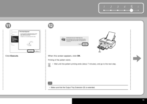 Page 21  19
6
1 2 354
(B)
1112
Click   Execute  .
Printing of the pattern starts.
Wait until the pattern printing ends (about 7 minutes), and go to the next step.
•
When this screen appears, click   OK .
Make sure that the  Output Tray Extension  (B) is extended.
•
 