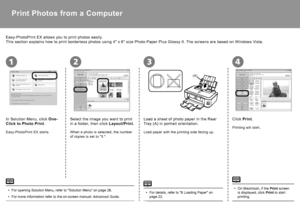 Page 302
(A)
2134
Print Photos from a Computer
In Solution Menu, click One-
Click to Photo Print .
Easy-PhotoPrint EX allows you to print photos easily.
This section explains how to print borderless photos using 4" x 6" size Photo Paper Plus Glossy II. The screens are based on Windows Vista.
Select the image you want to print 
in a folder, then click Layout/Print.
Easy-PhotoPrint EX starts. When a photo is selected, the number 
of copies is set to "1."
For opening Solution Menu, refer to...