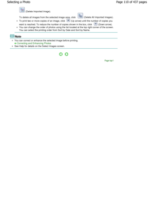 Page 110 (Delete Imported Image).
To delete all images from the selected image area, click  
 (Delete All Imported Images).
To print two or more copies of an image, click  (Up arrow) until the number of copies you
want is reached. To reduce the number of copies shown in the box, click  (Down arrow).
You can change the order of photos using the list located at the top right corner of the screen.
You can select the printing order from Sort by Date  and Sort by Name.
Note
You can correct or enhance the selected...