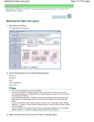 Page 117Advanced Guide > Printing from a Computer > Printing with the Bundled Application Software > Creating an Album >
Selecting the Paper and Layout
Selecting the Paper and Layout
1.Click Album from Menu. 
The Page Setup screen appears.
2.Set the following items in the General Settings section :
Paper Size 
Orientation 
Cover
Double page album 
Page number
Note
See Help on the paper size that can be selected.
You can select whether to display images on the ins ide of the front and back covers in the
Cover...