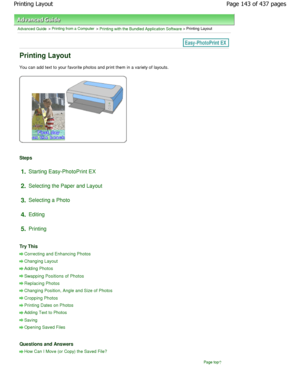 Page 143Advanced Guide > Printing from a Computer > Printing with the Bundled Application Software > Printing Layout
Printing Layout
You can add text to your favorite photos and print them in a variety of layouts.
Steps
1.Starting Easy-PhotoPrint EX
2. Selecting the Paper and Layout
3. Selecting a Photo
4. Editing
5. Printing
Try This
Correcting and Enhancing Photos
Changing Layout
Adding Photos
Swapping Positions of Photos
Replacing Photos
Changing Position, Angle and Size of Photos
Cropping Photos
Printing...