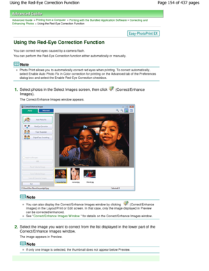 Page 154Advanced Guide > Printing from a Computer > Printing with the Bundled Application Software > Correcting and
Enhancing Photos > Using the Red-Eye Correction Function
Using the Red-Eye Correction Function
You can correct red eyes caused by a camera flash. 
You can perform the Red-Eye Correction function eit her automatically or manually.
Note
Photo Print allows you to automatically correct red eyes when printing. To correct automatically,
select Enable Auto Photo Fix in Color correction fo r printing on...