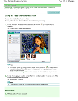 Page 159Advanced Guide > Printing from a Computer > Printing with the Bundled Application Software > Correcting and
Enhancing Photos
 > Using the Face Sharpener Function
Using the Face Sharpener Function
You can sharpen out-of-focus faces in a photo. 
You can perform the Face Sharpener function either  automatically or manually.
1.Select photos in the Select Images screen, then cli ck  (Correct/Enhance
Images). 
The Correct/Enhance Images window appears.
Note
You can also display the Correct/Enhance Images win...