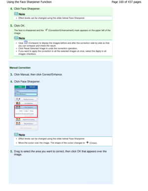 Page 1604.Click Face Sharpener.
Note
Effect levels can be changed using the slider below Face Sharpener.
5.Click OK. 
The face is sharpened and the 
 (Correction/Enhancement) mark appears on the upper  left of the
image.
Note
Click  (Compare) to display the images before and after t he correction side by side so that
you can compare and check the result.
Click Reset Selected Image to undo the correction o peration.
If you want to apply the correction to all the selected images at once, select the Apply to all...