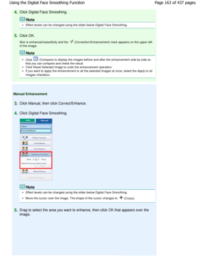 Page 1634.Click Digital Face Smoothing.
Note
Effect levels can be changed using the slider below Digital Face Smoothing.
5.Click OK. 
Skin is enhanced beautifully and the 
 (Correction/Enhancement) mark appears on the upper  left
of the image.
Note
Click  (Compare) to display the images before and after the  enhancement side by side so
that you can compare and check the result.
Click Reset Selected Image to undo the enhancement  operation.
If you want to apply the enhancement to all the selected images at once,...