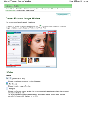 Page 169Advanced Guide > Printing from a Computer > Printing with the Bundled Application Software > Correcting and
Enhancing Photos
 > Correct/Enhance Images W indow
Correct/Enhance Images Window
You can correct/enhance images in this window. 
To display the Correct/Enhance Images window, click  
 (Correct/Enhance Images) in the Select
Images or Edit screen, or in the Layout/Print scree n of Photo Print.
(1)Toolbar
Toolbar
 (Zoom In/Zoom Out)
Displays the enlarged or reduced preview of the pag e.
 (Full...