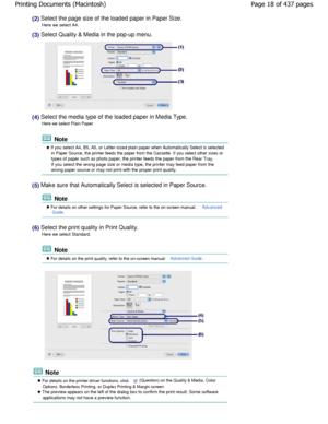 Page 18(2) Select the page size of the loaded paper in Paper Size.
Here we select A4.
(3) Select Quality & Media in the pop-up menu.
(4) Select the media type of the loaded paper in Media Type.
Here we select Plain Paper.
 Note
 If you select A4, B5, A5, or Letter-sized plain paper  when Automatically Select is selected
in Paper Source, the printer feeds the paper from the Cassette. If you select other sizes or
types of paper such as photo paper, the printer feeds th e paper from the Rear Tray.
If you select...