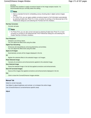 Page 171shooting.
Deselect this checkbox to apply corrections based on the image analysis results. It is
recommended that you normally select this setting.
Note
Exif is a standard format for embedding various shootin g data in digital camera images
(JPEG).
For Photo Print, you can apply suitable corrections  based on Exif information automatically
by selecting Enable Auto Photo Fix in Color correction  for printing on the Advanced tab of the
Preferences dialog box and selecting the Prioritize  Exif Info...