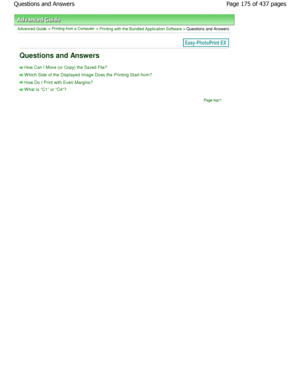 Page 175Advanced Guide > Printing from a Computer > Printing with the Bundled Application Software > Questions and Answers
Questions and Answers
How Can I Move (or Copy) the Saved File?
W hich Side of the Displayed Image Does the Printing Start from?
How Do I Print with Even Margins?
W hat Is C1 or C4?
Page top
Page 175 of 437 pages
Questions and Answers
JownloadedhfromhManualsPrinterDcomhManuals  