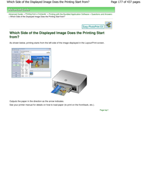 Page 177Advanced Guide > Printing from a Computer > Printing with the Bundled Application Software > Questions and Answers> W hich Side of the Displayed Image Does the Printing Start from?
Which Side of the Displayed Image Does the Printing  Start
from?
As shown below, printing starts from the left side  of the image displayed in the Layout/Print screen.
Outputs the paper in the direction as the arrow ind icates.
See your printer manual for details on how to load  paper (to print on the front/back, etc.).
Page...