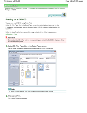 Page 181Advanced Guide > Printing from a Computer > Printing with the Bundled Application Software > Photo Print Settings >
Printing on a DVD/CD
Printing on a DVD/CD
You can print on a DVD/CD using Photo Print. 
Select CD-R for Paper Size in the Select Paper scre en, then select a layout and enter the title.
If you want to edit the details, return to Menu and  select DVD/CD Label and edit/print using CD-
LabelPrint. 
Follow the steps for other items to complete image select ion in the Select Images screen....