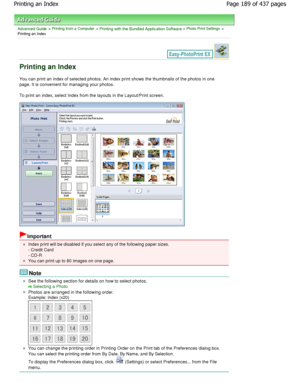 Page 189Advanced Guide > Printing from a Computer > Printing with the Bundled Application Software > Photo Print Settings >
Printing an Index
Printing an Index
You can print an index of selected photos. An index  print shows the thumbnails of the photos in one
page. It is convenient for managing your photos. 
To print an index, select Index from the layouts in  the Layout/Print screen.
Important
Index print will be disabled if you select any of the following paper sizes.
- Credit Card 
- CD-R
You can print up to...