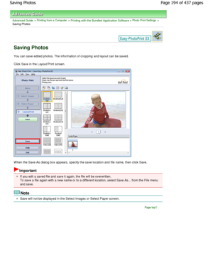 Page 194Advanced Guide > Printing from a Computer > Printing with the Bundled Application Software > Photo Print Settings >
Saving Photos
Saving Photos
You can save edited photos. The information of crop ping and layout can be saved.
Click Save in the Layout/Print screen.
W hen the Save As dialog box appears, specify the sa ve location and file name, then click Save.
Important
If you edit a saved file and save it again, the file will be overwritten.
To save a file again with a new name or to a differ ent...