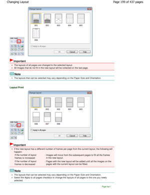 Page 199Important
The layouts of all pages are changed to the selected layout.
All images that do not fit in the new layout will be collected on the last page.
Note
The layouts that can be selected may vary depending  on the Paper Size and Orientation.
Layout Print
Important
If the new layout has a different number of frames per page from the current layout, the following will
happen:
If the number of layout 
frames is increased:Images will move from the subsequent pages to fill all  the frames
in the new...