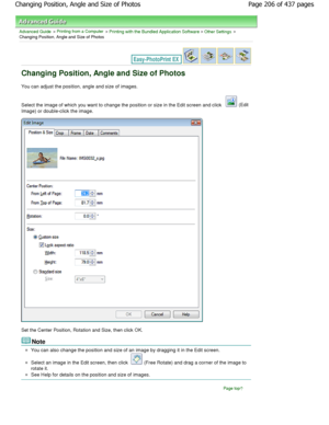 Page 206Advanced Guide > Printing from a Computer > Printing with the Bundled Application Software > Other Settings >
Changing Position, Angle and Size of Photos
Changing Position, Angle and Size of Photos
You can adjust the position, angle and size of images. 
Select the image of which you want to change the po sition or size in the Edit screen and click 
 (Edit
Image) or double-click the image.
Set the Center Position, Rotation and Size, then click  OK.
Note
You can also change the position and size of an ima...