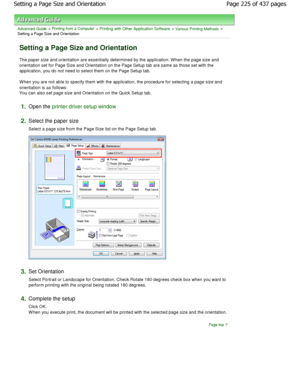 Page 225Advanced Guide > Printing from a Computer > Printing with Other Application Software > Various Printing Methods >
Setting a Page Size and Orientation 
Setting a Page Size and Orientation 
The paper size and orientation are essentially dete rmined by the application. W hen the page size and
orientation set for Page Size and Orientation on th e Page Setup tab are same as those set with the
application, you do not need to select them on the  Page Setup tab. 
W hen you are not able to specify them with the...