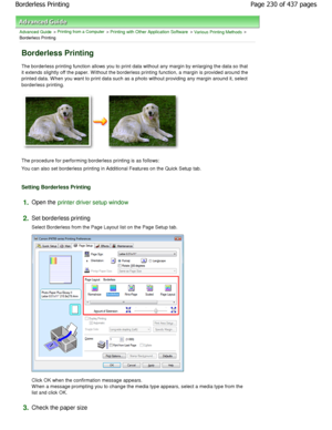 Page 230Advanced Guide > Printing from a Computer > Printing with Other Application Software > Various Printing Methods >
Borderless Printing 
Borderless Printing 
The borderless printing function allows you to prin t data without any margin by enlarging the data so  that
it extends slightly off the paper. W ithout the bord erless printing function, a margin is provided arou nd the
printed data. W hen you want to print data such as a  photo without providing any margin around it, select
borderless printing. 
The...