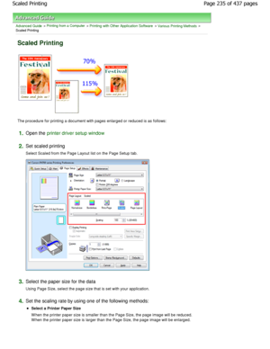 Page 235Advanced Guide > Printing from a Computer > Printing with Other Application Software > Various Printing Methods >
Scaled Printing 
Scaled Printing 
The procedure for printing a document with pages enlar ged or reduced is as follows: 
1.Open the printer driver setup window
2.
Set scaled printing  
Select Scaled from the Page Layout list on the Page  Setup tab. 
3.Select the paper size for the data  
Using Page Size, select the page size that is set with your application. 
4.Set the scaling rate by using...