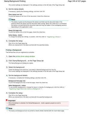 Page 249The current settings are displayed in the settings preview on the left side of the Page Setup tab. 
4.Set the stamp details  
If necessary, specify the following settings, and then click OK. 
Place stamp over text  
To print the stamp on the front of the document, check  this check box. 
Note 
The stamp is given priority because the stamp is printed over the document data in the
sections where the stamp and the document data over lap. W hen this check box is unchecked,
the stamp is printed behind the...