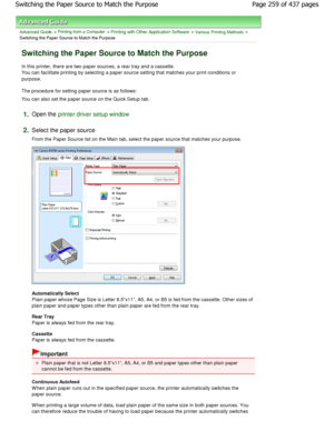 Page 259Advanced Guide > Printing from a Computer > Printing with Other Application Software > Various Printing Methods >
Switching the Paper Source to Match the Purpose 
Switching the Paper Source to Match the Purpose 
In this printer, there are two paper sources, a rea r tray and a cassette.
You can facilitate printing by selecting a paper so urce setting that matches your print conditions or
purpose. 
The procedure for setting paper source is as follows:  
You can also set the paper source on the Quick Setu p...