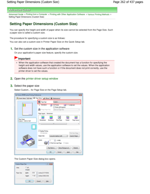 Page 262Advanced Guide > Printing from a Computer > Printing with Other Application Software > Various Printing Methods >
Setting Paper Dimensions (Custom Size) 
Setting Paper Dimensions (Custom Size) 
You can specify the height and width of paper when  its size cannot be selected from the Page Size. Such
a paper size is called a custom size.  
The procedure for specifying a custom size is as fo llows: 
You can also set a custom size in Printer Paper Siz e on the Quick Setup tab. 
1.Set the custom size in the...