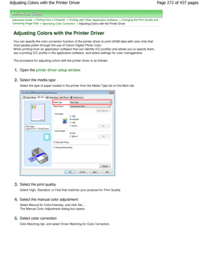 Page 272Advanced Guide > Printing from a Computer > Printing with Other Application Software > Changing the Print Quality and
Correcting Image Data
 > Specifying Color Correction > Adjusting Colors with the Printer Driver 
Adjusting Colors with the Printer Driver 
You can specify the color correction function of th e printer driver to print sRGB data with color tints that
most people prefer through the use of Canon Digital  Photo Color.
W hen printing from an application software that can  identify ICC profiles...