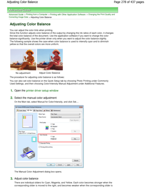 Page 278Advanced Guide > Printing from a Computer > Printing with Other Application Software > Changing the Print Quality and
Correcting Image Data
 > Adjusting Color Balance 
Adjusting Color Balance 
You can adjust the color tints when printing. 
Since this function adjusts color balance of the ou tput by changing the ink ratios of each color, it changes
the total color balance of the document. Use the ap plication software if you want to change the color
balance significantly. Use the printer driver only  when...