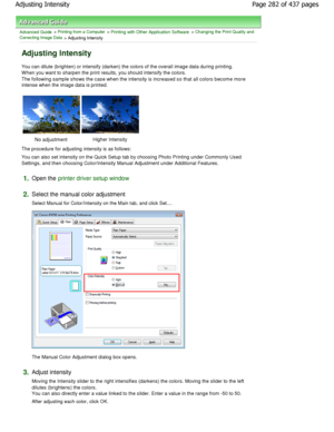 Page 282Advanced Guide > Printing from a Computer > Printing with Other Application Software > Changing the Print Quality and
Correcting Image Data
 > Adjusting Intensity 
Adjusting Intensity 
You can dilute (brighten) or intensify (darken) the  colors of the overall image data during printing.
W hen you want to sharpen the print results, you sho uld intensify the colors.
The following sample shows the case when the intens ity is increased so that all colors become more
intense when the image data is printed....