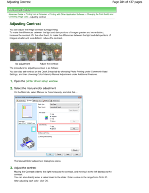 Page 284Advanced Guide > Printing from a Computer > Printing with Other Application Software > Changing the Print Quality and
Correcting Image Data
 > Adjusting Contrast 
Adjusting Contrast 
You can adjust the image contrast during printing. 
To make the differences between the light and dark  portions of images greater and more distinct,
increase the contrast. On the other hand, to make t he differences between the light and dark portions of
images smaller and less distinct, reduce the contra st. 
No adjustment...