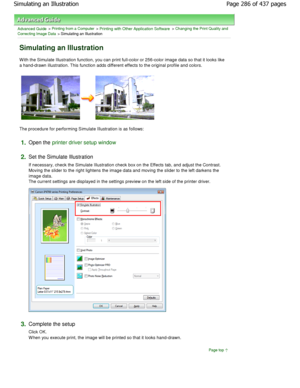 Page 286Advanced Guide > Printing from a Computer > Printing with Other Application Software > Changing the Print Quality and
Correcting Image Data
 > Simulating an Illustration 
Simulating an Illustration 
W ith the Simulate Illustration function, you can pr int full-color or 256-color image data so that it looks like
a hand-drawn illustration. This function adds diffe rent effects to the original profile and colors. 
The procedure for performing Simulate Illustration is  as follows: 
1.Open the printer driver...