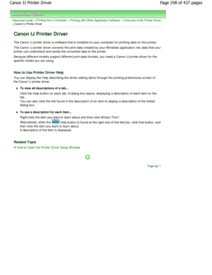 Page 298Advanced Guide > Printing from a Computer > Printing with Other Application Software > Overview of the Printer Driver> Canon IJ Printer Driver 
Canon IJ Printer Driver 
The Canon IJ printer driver is software that is installed on your computer for printing data on this p rinter. 
The Canon IJ printer driver converts the print data  created by your W indows application into data that  your
printer can understand and sends the converted data  to the printer. 
Because different models support different...