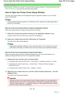 Page 299Advanced Guide > Printing from a Computer > Printing with Other Application Software > Overview of the Printer Driver> Canon IJ Printer Driver > How to Open the Printer Driver Setup W indow 
How to Open the Printer Driver Setup Window 
The printer driver setup window can be displayed through the application software in use or the Start
menu of the W indows. 
Note 
This guide mainly describes operations on the Windows Vist a. Operations may differ depending on
versions of the W indows. 
Open the Printer...