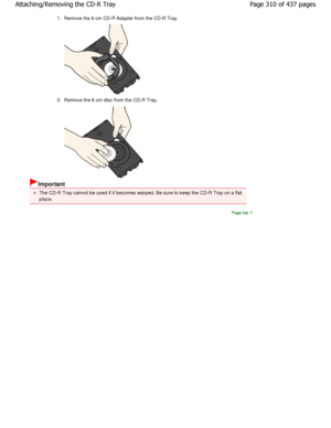 Page 3101.Remove the 8 cm CD-R Adapter from the CD-R Tray.
2.Remove the 8 cm disc from the CD-R Tray.
Important
The CD-R Tray cannot be used if it becomes warped.  Be sure to keep the CD-R Tray on a flat
place.
Page top
Page 310 of 437 pages
Attaching/Removing the CD-R Tray
JownloadedhfromhManualsPrinterDcomhManuals   