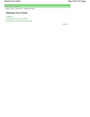 Page 326Advanced Guide > Maintenance > Cleaning Your Printer 
Cleaning Your Printer 
Cleaning
Cleaning the Exterior of the Printer
Cleaning the Protrusions Inside the PrinterPage top
Page 326 of 437 pages
Cleaning Your Printer
JownloadedhfromhManualsPrinterDcomhManuals  