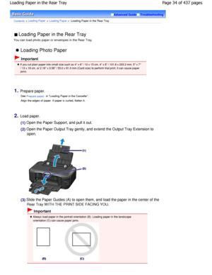 Page 34Advanced GuideTroubleshooting
Contents > Loading Paper > Loading Paper >  Loading Paper in the Rear Tray
 Loading Paper in the Rear Tray 
You can load photo paper or envelopes in the Rear T ray.
 Loading Photo Paper
 Important
 If you cut plain paper into small size such as 4 x 6 / 10 x 15 cm, 4 x 8 / 101.6 x 203.2 mm, 5 x 7
/ 13 x 18 cm, or 2.16 x 3.58 / 55.0 x 91.0 mm (Car d size) to perform trial print, it can cause paper
jams.
1.Prepare paper.
See 
Prepare paper. in Loading Paper in the Cassette....