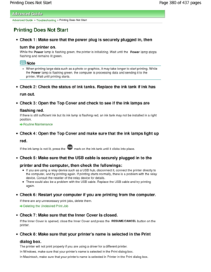 Page 380Advanced Guide > Troubleshooting > Printing Does Not Start
Printing Does Not Start
Check 1: Make sure that the power plug is securely plugged in, then
turn the printer on. 
W hile the  Power lamp is flashing green, the printer is initializin
g. W ait until the 
Power lamp stops
flashing and remains lit green.
Note
W hen printing large data such as a photo or graphic s, it may take longer to start printing. W hile
the  Power  lamp is flashing green, the computer is processing data a
nd sending it to the...