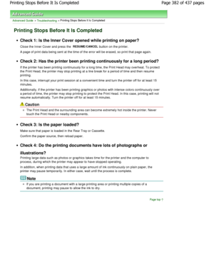 Page 382Advanced Guide > Troubleshooting > Printing Stops Before It Is Completed
Printing Stops Before It Is Completed
Check 1: Is the Inner Cover opened while printing on paper?
Close the Inner Cover and press the 
RESUME/CANCEL button on the printer.
A page of print data being sent at the time of the  error will be erased, so print that page again.
Check 2: Has the printer been printing continuously  for a long period?
If the printer has been printing continuously for a  long time, the Print Head may overheat....