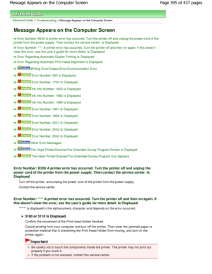 Page 395Advanced Guide > Troubleshooting > Message Appears on the Computer Screen
Message Appears on the Computer Screen
Error Number: B200 A printer error has occurred. Turn the printer off and unplug the power cord of the
printer from the power supply. Then contact the ser vice center. Is Displayed
Error Number: **** A printer error has occurred. Turn the printer off and then on again. If this doesnt
clear the error, see the users guide for more deta il. Is Displayed
Error Regarding Automatic Duplex Printing...