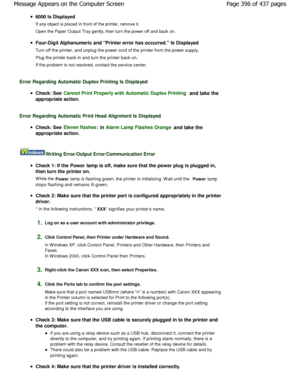 Page 3966000 Is Displayed 
If any object is placed in front of the printer, remove it.
Open the Paper Output Tray gently, then turn the po wer off and back on.
Four-Digit Alphanumeric and Printer error has occu rred. Is Displayed
Turn off the printer, and unplug the power cord of  the printer from the power supply.
Plug the printer back in and turn the printer back  on.
If the problem is not resolved, contact the service  center.
Error Regarding Automatic Duplex Printing Is Displa yed
Check: See Cannot Print...