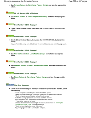 Page 398See Thirteen flashes: in Alarm Lamp Flashes Orange and take the appropriate
action.
Ink Info Number: 1688 Is Displayed
See Sixteen flashes: in Alarm Lamp Flashes Orange and take the appropriate
action.
Error Number: 1851 Is Displayed
Check: Close the Inner Cover, then press the RESUME/CANCEL button on the
printer.
Error Number: 1856 Is Displayed
Check: Close the Inner Cover, then press the RESUME/CANCEL button on the
printer. 
A page of print data being sent at the time of the  error will be erased, so...