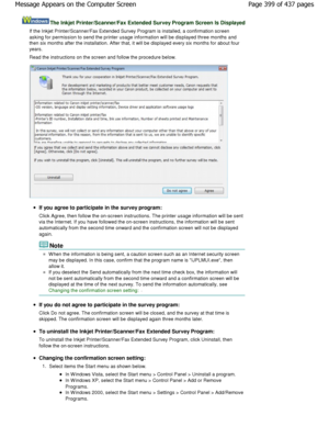 Page 399The Inkjet Printer/Scanner/Fax Extended Survey Program Screen Is Displayed
If the Inkjet Printer/Scanner/Fax Extended Survey Program is installed, a confirmation screen
asking for permission to send the printer usage information will be displayed three months and
then six months after the installation. After that, it will be displayed every six months for about fo ur
years. 
Read the instructions on the screen and follow the proced ure below.
If you agree to participate in the survey program:
Click...
