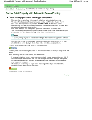 Page 402Advanced Guide > Troubleshooting > Cannot Print Properly with Automatic Duplex Printing
Cannot Print Properly with Automatic Duplex Printin g
Check: Is the paper size or media type appropriate?
Make sure that the actual size of the paper is suitable for automatic duplex printing.
The sizes of media suitable for automatic duplex pr inting are A4, Letter, A5, and 5 x 7.
Load paper of suitable size, then press the 
RESUME/CANCEL button on the printer.
Make sure that the Page Size or Paper Size setting...