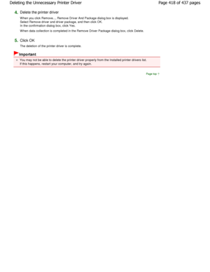 Page 4184.Delete the printer driver  
W hen you click Remove..., Remove Driver And Package dialog box is displayed.
Select Remove driver and driver package, and then click OK .
In the confirmation dialog box, click Yes.  
W hen data collection is completed in the Remove Dri ver Package dialog box, click Delete. 
5.Click OK  
The deletion of the printer driver is complete. 
Important 
You may not be able to delete the printer driver properly from the Installed printer drivers list.
If this happens, restart your...