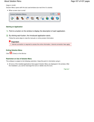 Page 437(large or small). 
Solution Menu opens with the last used window size next time it is started.
W hen screen size is small
Starting an Application
1.Point to a button on the window to display the descrip tion of each application.
2.By clicking each button, the introduced application start s.
Follow the same steps to view the manuals or online pro duct information.
Important
Internet connection is required to access the online information. Internet connection fees apply.
Exiting Solution Menu
Click...